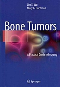 Bone Tumors: A Practical Guide to Imaging (Paperback, 2012)