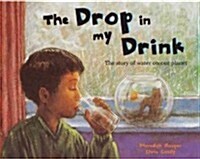 The Drop in My Drink : The Story of Water on Our Planet (Paperback)