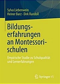 Bildungserfahrungen an Montessorischulen: Empirische Studie Zu Schulqualit? Und Lernerfahrungen (Paperback, 2013)