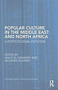 Popular Culture in the Middle East and North Africa : A Postcolonial Outlook (Hardcover)