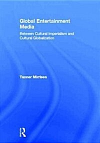 Global Entertainment Media : Between Cultural Imperialism and Cultural Globalization (Hardcover)