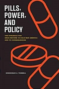 Pills, Power, and Policy: The Struggle for Drug Reform in Cold War America and Its Consequences Volume 23 (Hardcover)