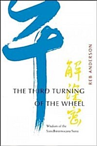 The Third Turning of the Wheel: Wisdom of the Samdhinirmocana Sutra (Paperback)