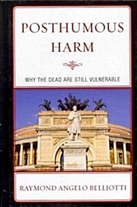 Posthumous Harm: Why the Dead Are Still Vulnerable (Hardcover)