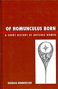 Of Homunculus Born: A Short History of Invisible Women (Hardcover)