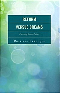Reform Versus Dreams: Preventing Student Failure (Hardcover)