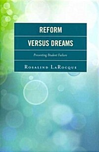 Reform Versus Dreams: Preventing Student Failure (Paperback)