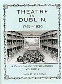 Theatre in Dublin, 1745-1820: A Calendar of Performances (Hardcover)