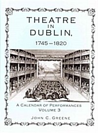 Theatre in Dublin, 1745-1820: A Calendar of Performances (Hardcover)
