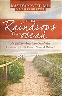 From Raindrops to an Ocean: An Indian-American Oncologist Discovers Faiths Power from a Patient (Paperback)