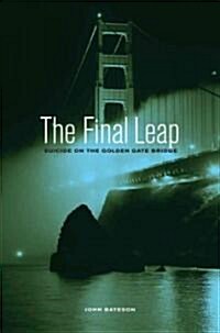 The Final Leap: Suicide on the Golden Gate Bridge (Hardcover)