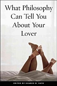 What Philosophy Can Tell You About Your Lover (Paperback)