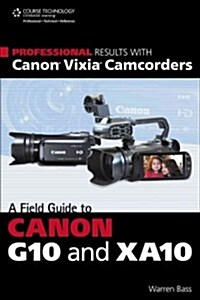 Professional Results with Canon Vixia Camcorders: A Field Guide to Canon G10 and XA10 (Paperback)