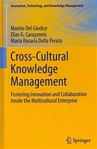 Cross-Cultural Knowledge Management: Fostering Innovation and Collaboration Inside the Multicultural Enterprise (Hardcover, 2012)