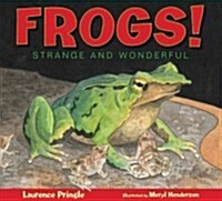 Frogs!: Strange and Wonderful (Hardcover)