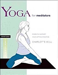 Yoga for Meditators: Poses to Support Your Sitting Practice (Paperback)