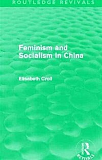 Feminism and Socialism in China (Routledge Revivals) (Paperback)