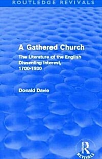 A Gathered Church : The Literature of the English Dissenting Interest, 1700-1930 (Paperback)