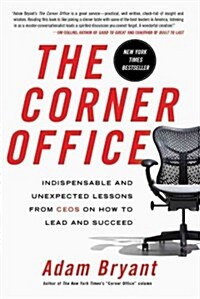 The Corner Office: Indispensable and Unexpected Lessons from Ceos on How to Lead and Succeed (Paperback)