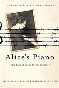 Alices Piano: The Life of Alice Herz-Sommer (Hardcover)