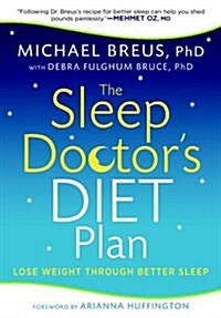 The Sleep Doctors Diet Plan: Lost Weight Through Better Sleep (Paperback)