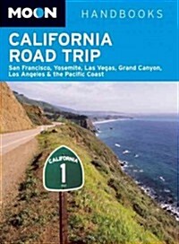Moon California Road Trip: San Francisco, Yosemite, Las Vegas, Grand Canyon, Los Angeles & the Pacific Coast                                           (Paperback)