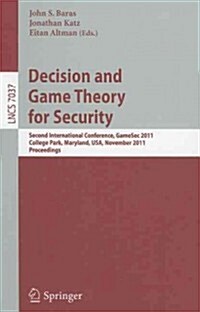 Decision and Game Theory for Security: Second International Conference, Gamesec 2011, College Park, MD, Maryland, Usa, November 14-15, 2011, Proceedin (Paperback, 2011)