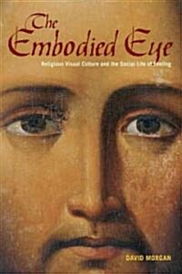 The Embodied Eye: Religious Visual Culture and the Social Life of Feeling (Paperback)