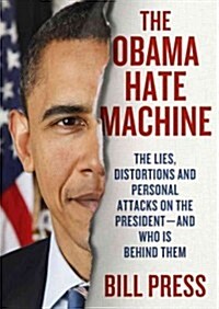 The Obama Hate Machine: The Lies, Distortions, and Personal Attacks on the President; And Who Is Behind Them (Audio CD)