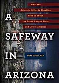 A Safeway in Arizona: What the Gabrielle Giffords Shooting Tells Us about the Grand Canyon State and Life in America                                   (Audio CD)