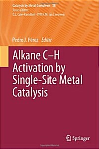 Alkane C-H Activation by Single-Site Metal Catalysis (Hardcover, 2012)