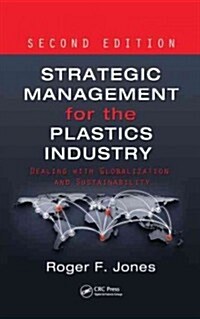 Strategic Management for the Plastics Industry: Dealing with Globalization and Sustainability, Second Edition (Hardcover, 2)