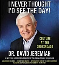 I Never Thought Id See the Day! Lib/E: Culture at the Crossroads (Audio CD)