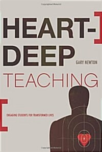 Heart-Deep Teaching: Engaging Students for Transformed Lives (Paperback)