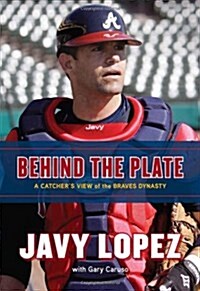 Behind the Plate: A Catchers View of the Braves Dynasty (Hardcover)