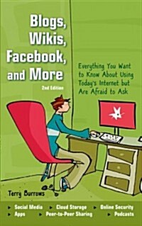 Blogs, Wikis, Facebook, and More: Everything You Want to Know about Using Todays Internet But Are Afraid to Ask (Paperback, 2)