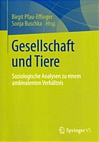 Gesellschaft Und Tiere: Soziologische Analysen Zu Einem Ambivalenten Verh?tnis (Paperback, 2013)