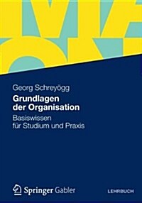 Grundlagen Der Organisation: Basiswissen Fur Studium Und Praxis (Paperback, 2012)