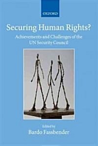 Securing Human Rights? : Achievements and Challenges of the UN Security Council (Hardcover)