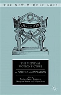 The Medieval Motion Picture : The Politics of Adaptation (Hardcover)