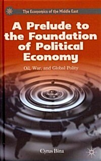 A Prelude to the Foundation of Political Economy : Oil, War, and Global Polity (Hardcover)