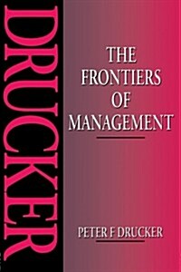 The Frontiers of Management : Where Tomorrows Decisions Are Being Shaped Today (Paperback)