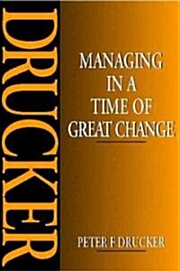 Managing in a Time of Great Change (Paperback, 1st)