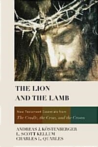The Lion and the Lamb: New Testament Essentials from the Cradle, the Cross, and the Crown (Hardcover)