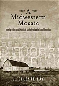 A Midwestern Mosaic: Immigration and Political Socialization in Rural America (Paperback)