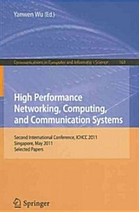 High Performance Networking, Computing, and Communication Systems: Second International Conference ICHCC 2011, Singapore, May 5-6, 2011, Selected Pape (Paperback)