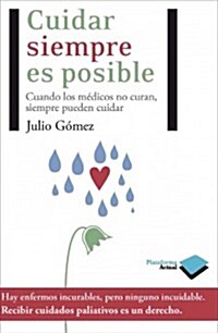 Cuidar Siempre Es Posible: Cuando los Medicos No Curan, Siempre Pueden Cuidar = Care Is Always Possible (Paperback)