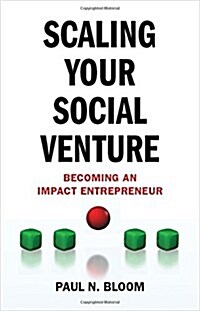 Scaling Your Social Venture : Becoming an Impact Entrepreneur (Hardcover)
