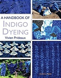 A Handbook of Indigo Dyeing : Re-Issue (Paperback)