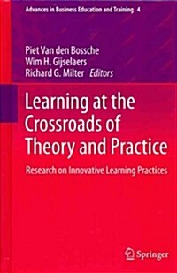 Learning at the Crossroads of Theory and Practice: Research on Innovative Learning Practices (Hardcover, 2012)